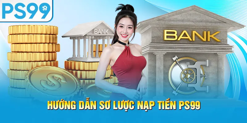 huong-dan-so-luoc-nap-tien-ps99_32