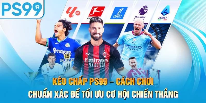 keo-chap-ps99-–-cach-choi-chuan-xac-de-toi-uu-co-hoi-chien-thang_33