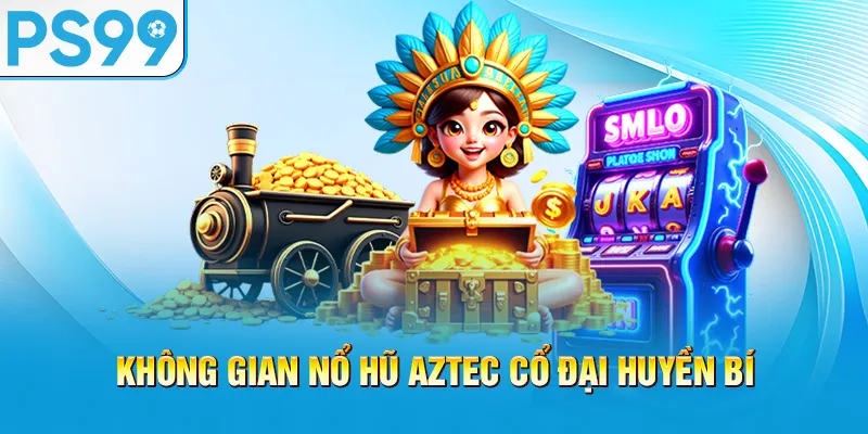 khong-gian-no-hu-aztec-ps99-co-dai-huyen-bi_36