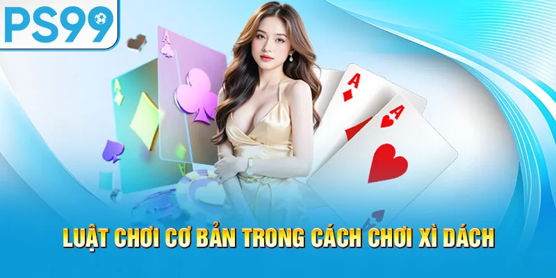 luat-choi-co-ban-trong-cach-choi-xi-dach_39