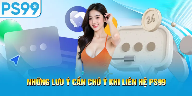 nhung-luu-y-can-chu-y-khi-lien-he-ps99_46