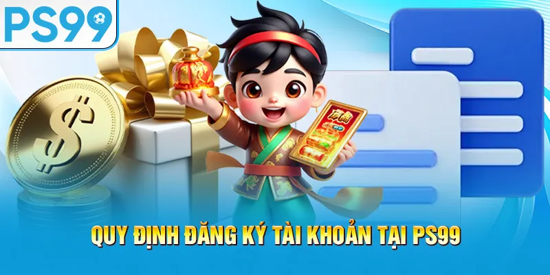 quy-dinh-dang-ky-tai-khoan-tai-ps99_49