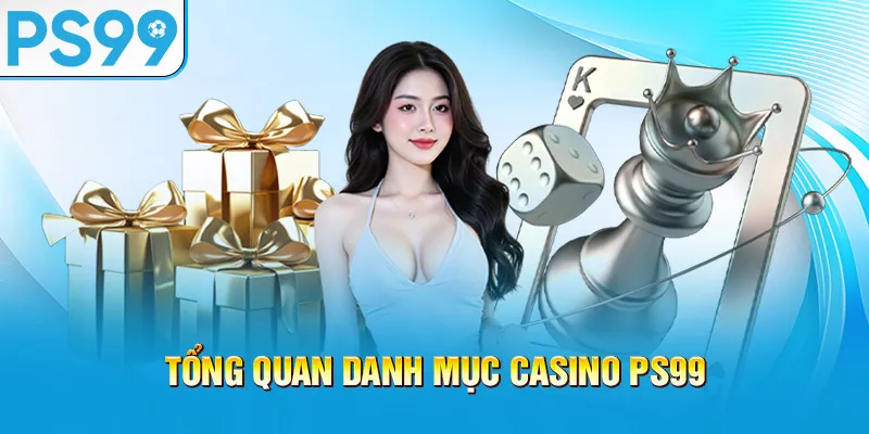 tong-quan-danh-muc-casino-ps99_55