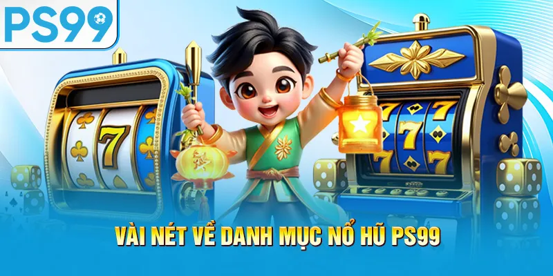 vai-net-ve-danh-muc-no-hu-ps99_2